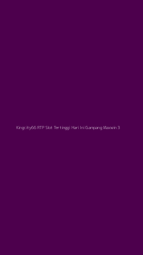 Tampilan Antarmuka Aplikasi Kingcity66 Rtp Slot Tertinggi Hari Ini Gampang Maxwin - 3
