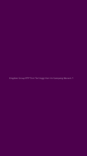 Tampilan Antarmuka Aplikasi Kingdom Group Rtp Slot Tertinggi Hari Ini Gampang Maxwin - 1