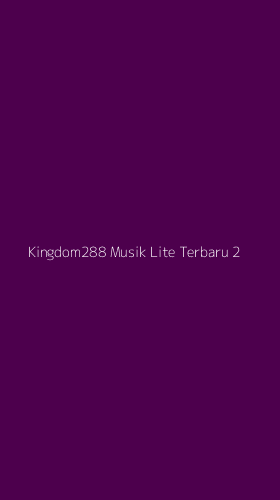 Tampilan Antarmuka Aplikasi Kingdom288 Musik Lite Terbaru - 2