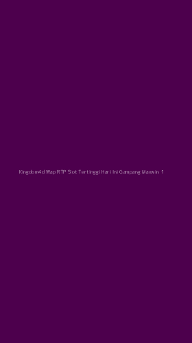 Tampilan Antarmuka Aplikasi Kingdom4d Wap Rtp Slot Tertinggi Hari Ini Gampang Maxwin - 1
