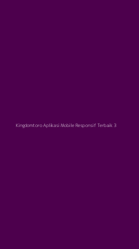 Tampilan Antarmuka Aplikasi Kingdomtoro Aplikasi Mobile Responsif Terbaik - 3