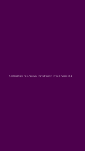 Tampilan Antarmuka Aplikasi Kingdomtoto App Aplikasi Portal Game Terbaik Android - 3