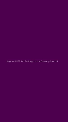 Tampilan Antarmuka Aplikasi Kingdomtt Rtp Slot Tertinggi Hari Ini Gampang Maxwin - 4
