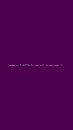 Tampilan Antarmuka Aplikasi Kingdongtoto Apk Rtp Slot Tertinggi Hari Ini Gampang Maxwin - 3