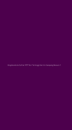 Tampilan Antarmuka Aplikasi Kingdoomtoto Daftar Rtp Slot Tertinggi Hari Ini Gampang Maxwin - 1
