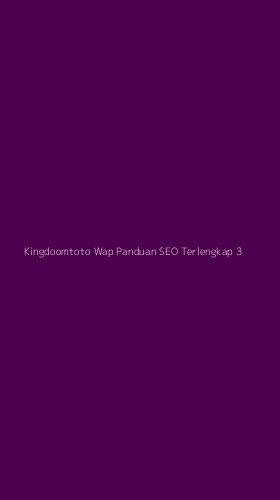 Tampilan Antarmuka Aplikasi Kingdoomtoto Wap Panduan Seo Terlengkap - 3
