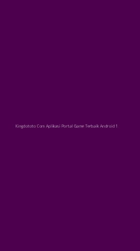 Tampilan Antarmuka Aplikasi Kingdototo Com Aplikasi Portal Game Terbaik Android - 1