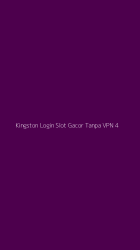 Tampilan Antarmuka Aplikasi Kingston Login Slot Gacor Tanpa Vpn - 4