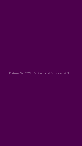 Tampilan Antarmuka Aplikasi Kingtoto4d Slot Rtp Slot Tertinggi Hari Ini Gampang Maxwin - 3