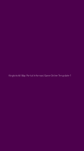 Tampilan Antarmuka Aplikasi Kingtoto4d Wap Portal Informasi Game Online Terupdate - 1
