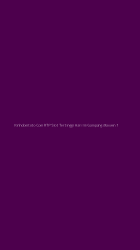 Tampilan Antarmuka Aplikasi Kinhdomtoto Com Rtp Slot Tertinggi Hari Ini Gampang Maxwin - 1