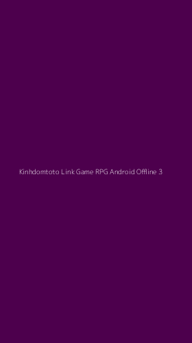 Tampilan Antarmuka Aplikasi Kinhdomtoto Link Game Rpg Android Offline - 3
