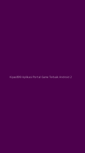 Tampilan Antarmuka Aplikasi Kipas899 Aplikasi Portal Game Terbaik Android - 2