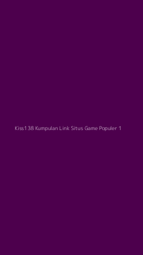 Tampilan Antarmuka Aplikasi Kiss138 Kumpulan Link Situs Game Populer - 1