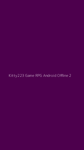 Tampilan Antarmuka Aplikasi Kitty223 Game Rpg Android Offline - 2