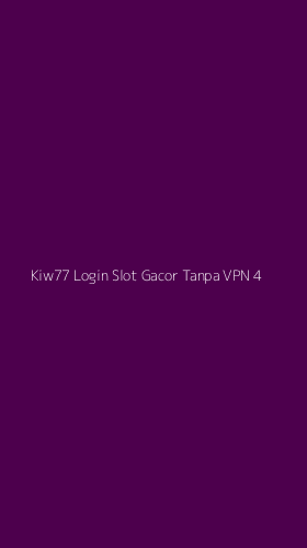Tampilan Antarmuka Aplikasi Kiw77 Login Slot Gacor Tanpa Vpn - 4