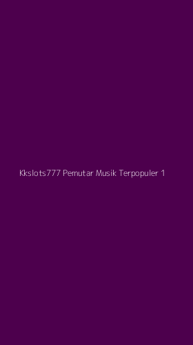 Tampilan Antarmuka Aplikasi Kkslots777 Pemutar Musik Terpopuler - 1