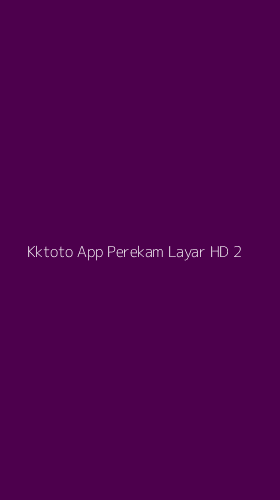 Tampilan Antarmuka Aplikasi Kktoto App Perekam Layar Hd - 2
