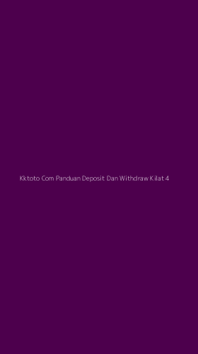 Tampilan Antarmuka Aplikasi Kktoto Com Panduan Deposit Dan Withdraw Kilat - 4
