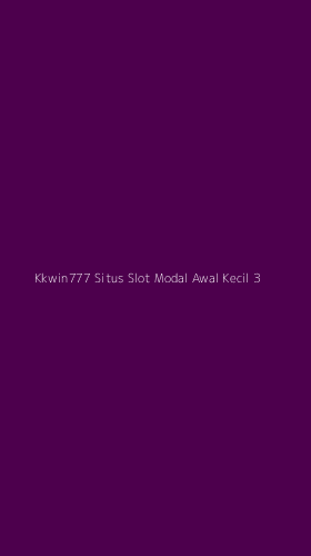 Tampilan Antarmuka Aplikasi Kkwin777 Situs Slot Modal Awal Kecil - 3