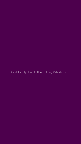 Tampilan Antarmuka Aplikasi Klasiktoto Aplikasi Aplikasi Editing Video Pro - 4