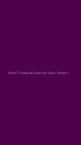 Tampilan Antarmuka Aplikasi Klibet77 Kumpulan Game Slot Gacor Terbaik - 1
