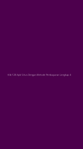 Tampilan Antarmuka Aplikasi Klik128 Apk Situs Dengan Metode Pembayaran Lengkap - 4