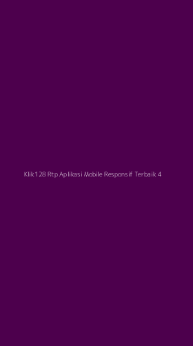 Tampilan Antarmuka Aplikasi Klik128 Rtp Aplikasi Mobile Responsif Terbaik - 4