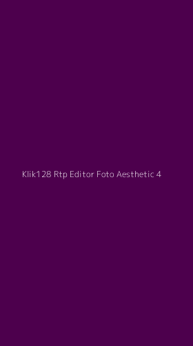 Tampilan Antarmuka Aplikasi Klik128 Rtp Editor Foto Aesthetic - 4