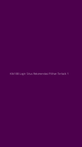 Tampilan Antarmuka Aplikasi Klik188 Login Situs Rekomendasi Pilihan Terbaik - 1
