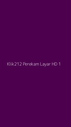 Tampilan Antarmuka Aplikasi Klik212 Perekam Layar Hd - 1