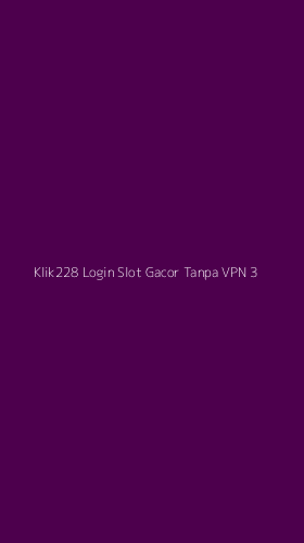 Tampilan Antarmuka Aplikasi Klik228 Login Slot Gacor Tanpa Vpn - 3