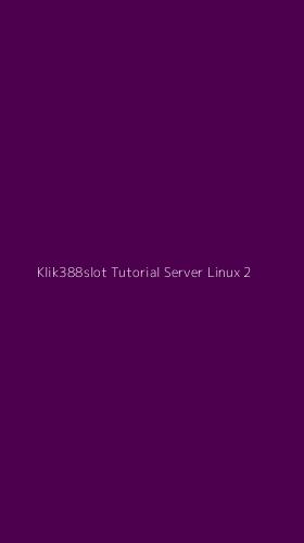 Tampilan Antarmuka Aplikasi Klik388slot Tutorial Server Linux - 2