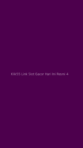 Tampilan Antarmuka Aplikasi Klik55 Link Slot Gacor Hari Ini Resmi - 4