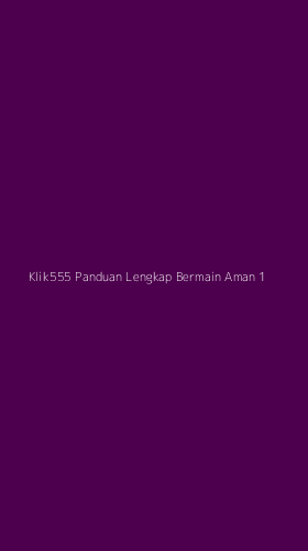 Tampilan Antarmuka Aplikasi Klik555 Panduan Lengkap Bermain Aman - 1
