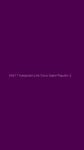 Tampilan Antarmuka Aplikasi Klik77 Kumpulan Link Situs Game Populer - 2