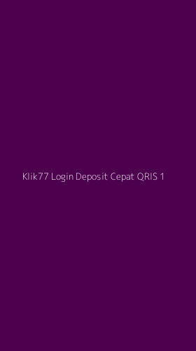 Tampilan Antarmuka Aplikasi Klik77 Login Deposit Cepat Qris - 1