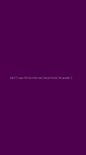 Tampilan Antarmuka Aplikasi Klik77 Login Portal Informasi Game Online Terupdate - 2