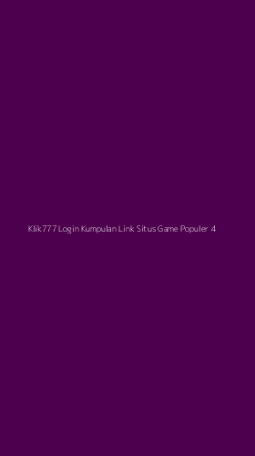 Tampilan Antarmuka Aplikasi Klik777 Login Kumpulan Link Situs Game Populer - 4