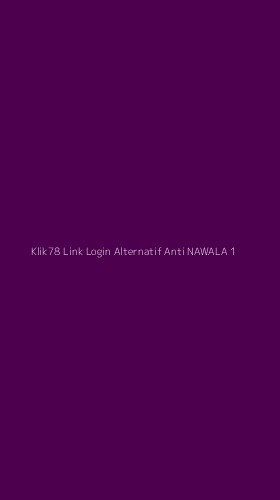 Tampilan Antarmuka Aplikasi Klik78 Link Login Alternatif Anti Nawala - 1