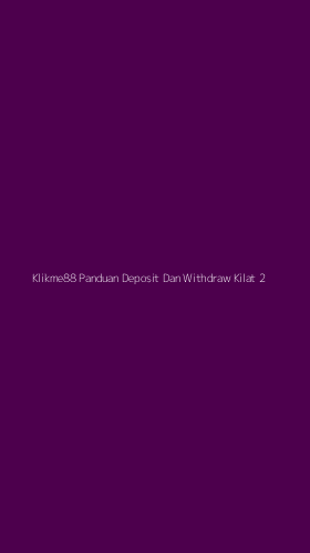 Tampilan Antarmuka Aplikasi Klikme88 Panduan Deposit Dan Withdraw Kilat - 2