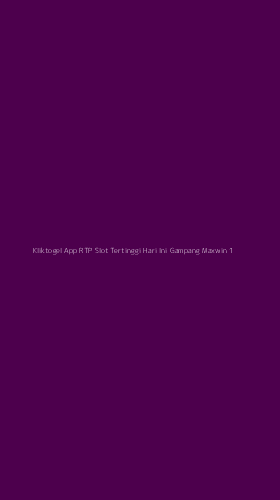 Tampilan Antarmuka Aplikasi Kliktogel App Rtp Slot Tertinggi Hari Ini Gampang Maxwin - 1