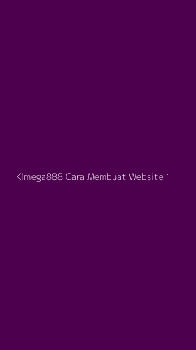 Tampilan Antarmuka Aplikasi Klmega888 Cara Membuat Website - 1