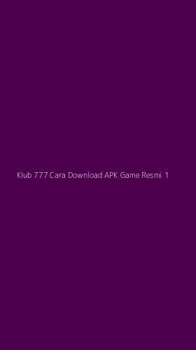 Tampilan Antarmuka Aplikasi Klub 777 Cara Download Apk Game Resmi - 1