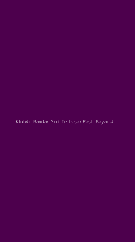 Tampilan Antarmuka Aplikasi Klub4d Bandar Slot Terbesar Pasti Bayar - 4
