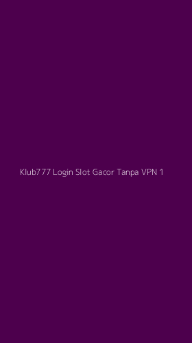 Tampilan Antarmuka Aplikasi Klub777 Login Slot Gacor Tanpa Vpn - 1
