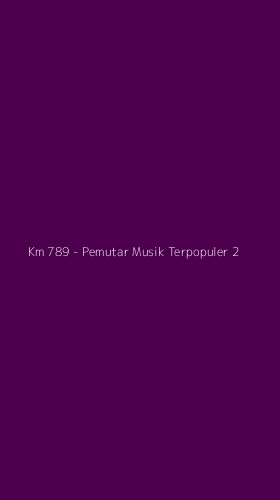 Tampilan Antarmuka Aplikasi Km 789 - Pemutar Musik Terpopuler - 2