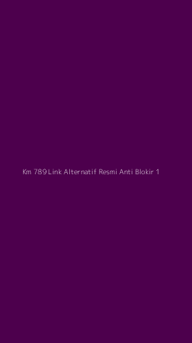 Tampilan Antarmuka Aplikasi Km 789 Link Alternatif Resmi Anti Blokir - 1