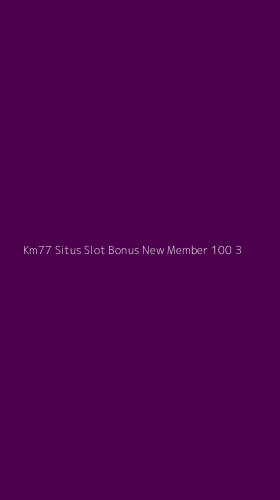 Tampilan Antarmuka Aplikasi Km77 Situs Slot Bonus New Member 100 - 3