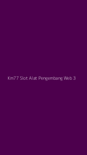 Tampilan Antarmuka Aplikasi Km77 Slot Alat Pengembang Web - 3